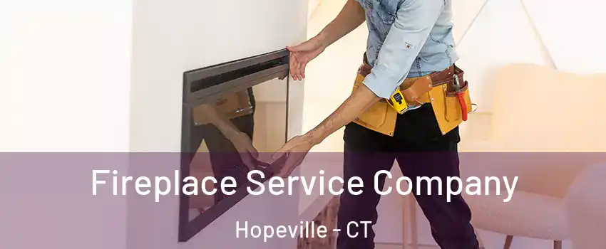 Fireplace Service Company Hopeville - CT