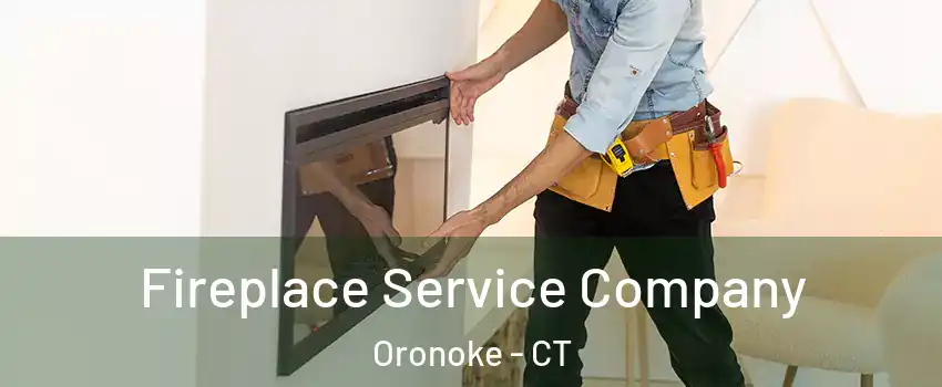 Fireplace Service Company Oronoke - CT