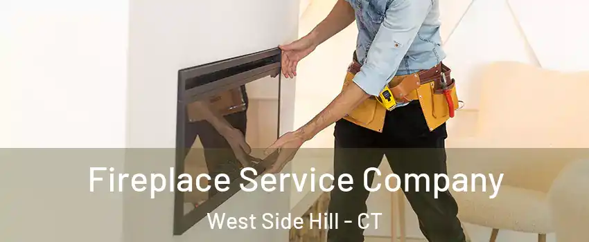 Fireplace Service Company West Side Hill - CT