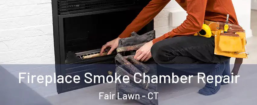 Fireplace Smoke Chamber Repair Fair Lawn - CT