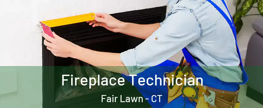 Fireplace Technician Fair Lawn - CT