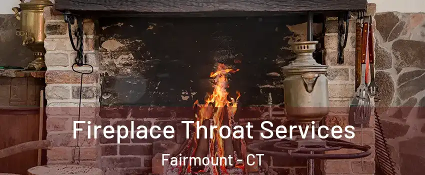 Fireplace Throat Services Fairmount - CT