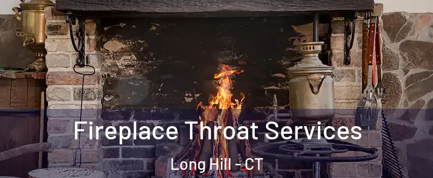 Fireplace Throat Services Long Hill - CT