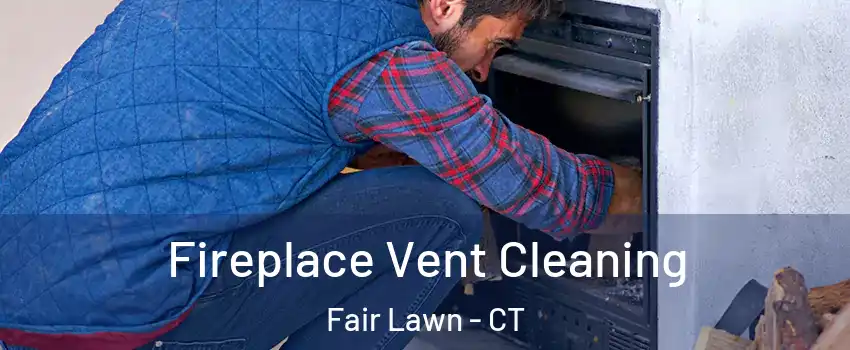 Fireplace Vent Cleaning Fair Lawn - CT