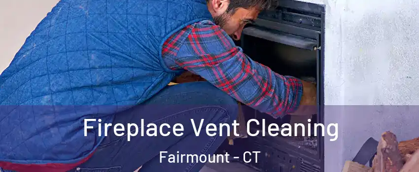 Fireplace Vent Cleaning Fairmount - CT