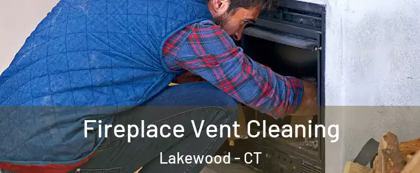 Fireplace Vent Cleaning Lakewood - CT