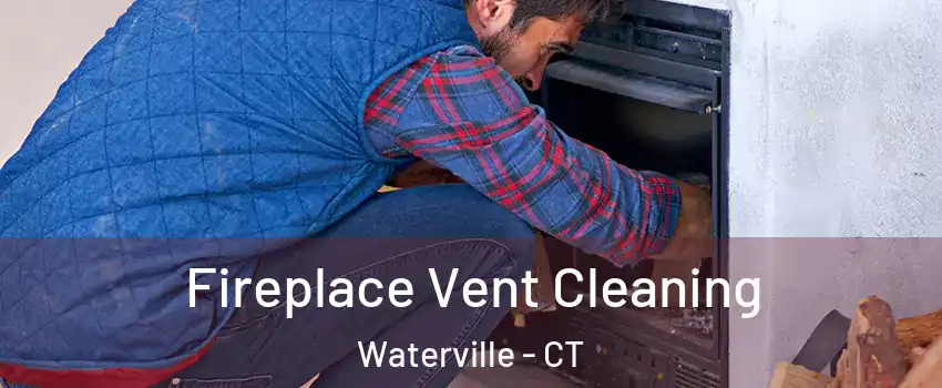 Fireplace Vent Cleaning Waterville - CT