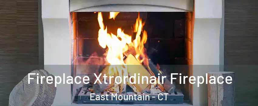 Fireplace Xtrordinair Fireplace East Mountain - CT