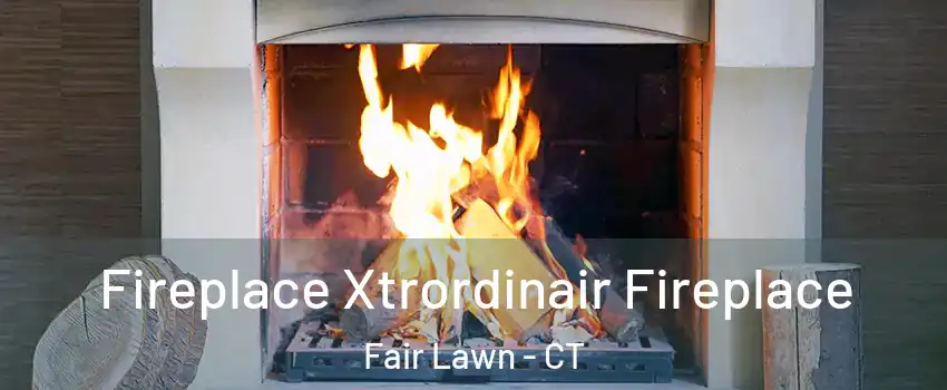 Fireplace Xtrordinair Fireplace Fair Lawn - CT