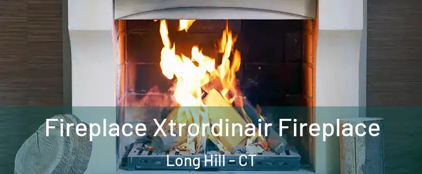 Fireplace Xtrordinair Fireplace Long Hill - CT