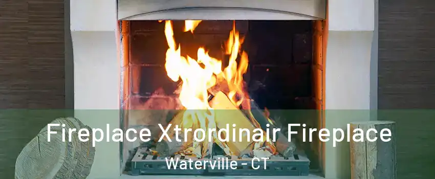 Fireplace Xtrordinair Fireplace Waterville - CT