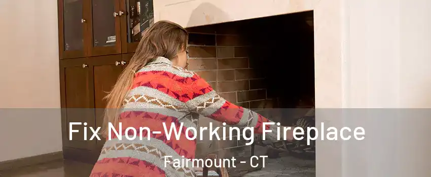 Fix Non-Working Fireplace Fairmount - CT