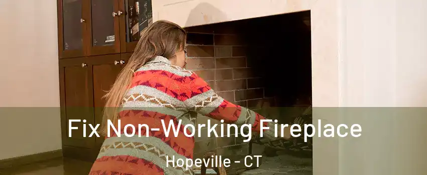 Fix Non-Working Fireplace Hopeville - CT