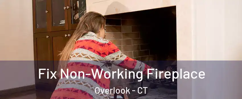 Fix Non-Working Fireplace Overlook - CT