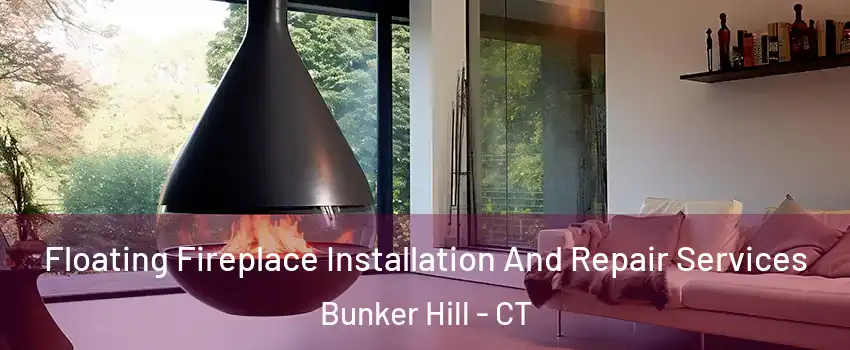 Floating Fireplace Installation And Repair Services Bunker Hill - CT