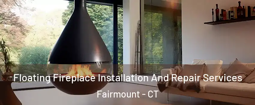 Floating Fireplace Installation And Repair Services Fairmount - CT