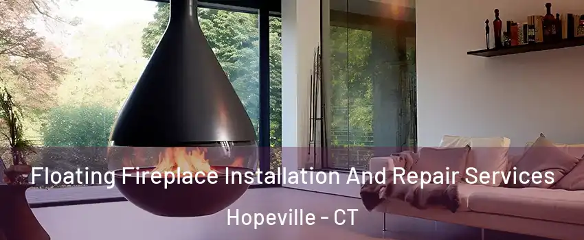 Floating Fireplace Installation And Repair Services Hopeville - CT