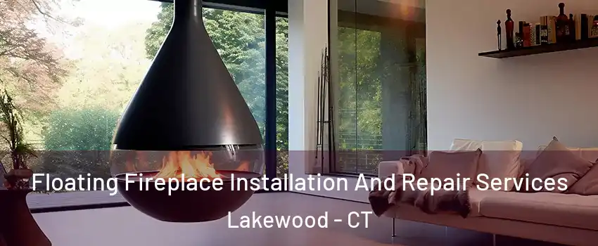 Floating Fireplace Installation And Repair Services Lakewood - CT