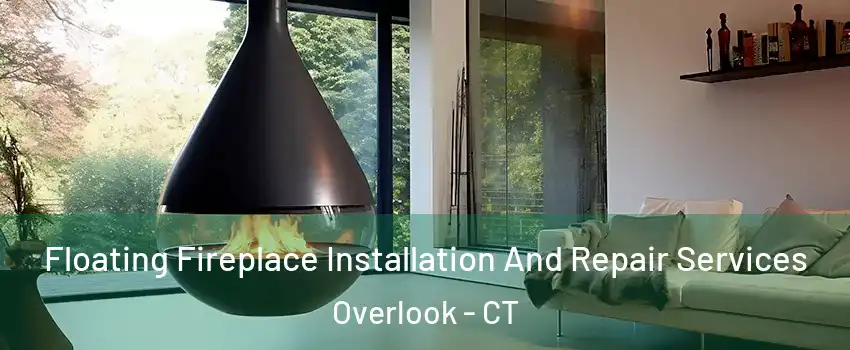 Floating Fireplace Installation And Repair Services Overlook - CT