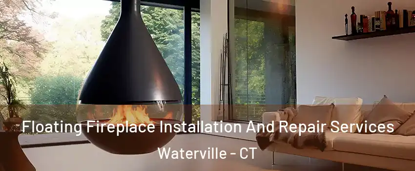 Floating Fireplace Installation And Repair Services Waterville - CT