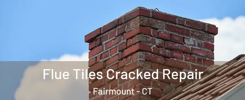 Flue Tiles Cracked Repair Fairmount - CT