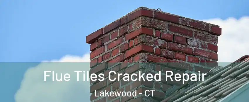 Flue Tiles Cracked Repair Lakewood - CT