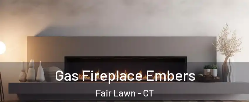 Gas Fireplace Embers Fair Lawn - CT