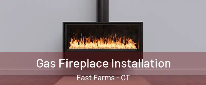 Gas Fireplace Installation East Farms - CT