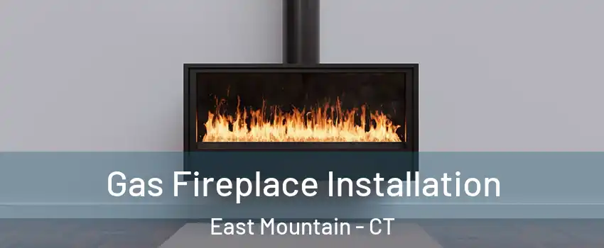 Gas Fireplace Installation East Mountain - CT