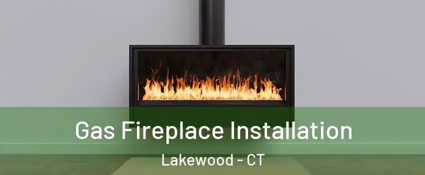 Gas Fireplace Installation Lakewood - CT