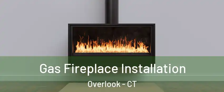 Gas Fireplace Installation Overlook - CT