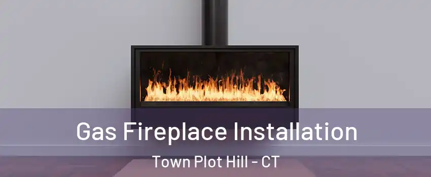 Gas Fireplace Installation Town Plot Hill - CT