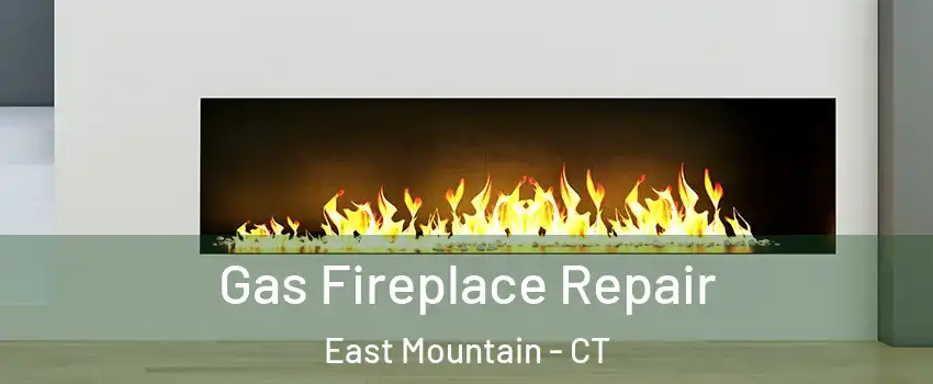 Gas Fireplace Repair East Mountain - CT