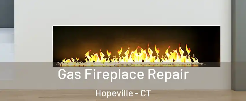 Gas Fireplace Repair Hopeville - CT