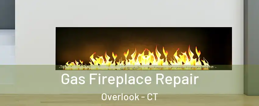 Gas Fireplace Repair Overlook - CT