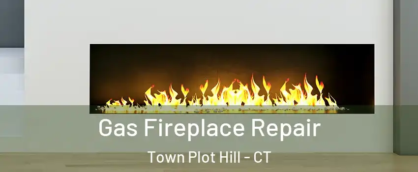 Gas Fireplace Repair Town Plot Hill - CT