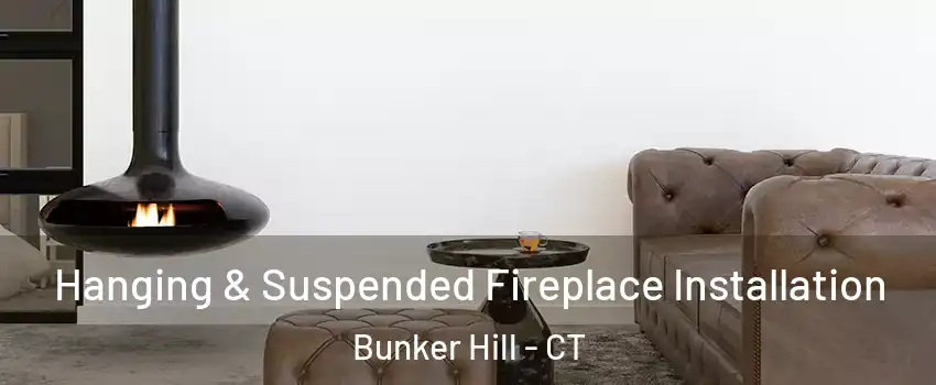 Hanging & Suspended Fireplace Installation Bunker Hill - CT