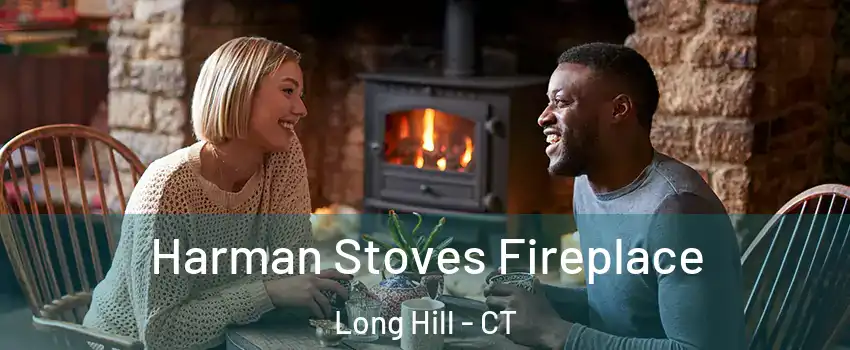 Harman Stoves Fireplace Long Hill - CT