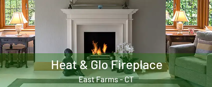 Heat & Glo Fireplace East Farms - CT