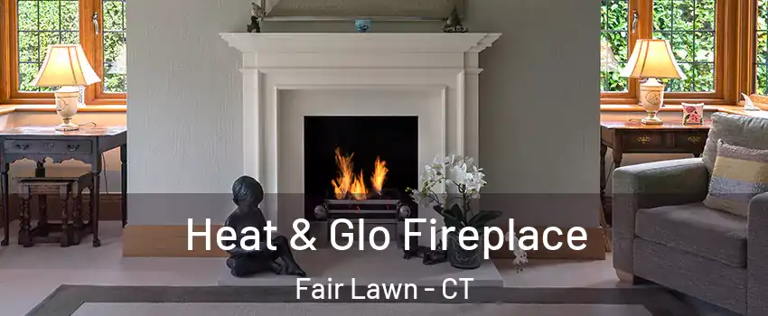 Heat & Glo Fireplace Fair Lawn - CT