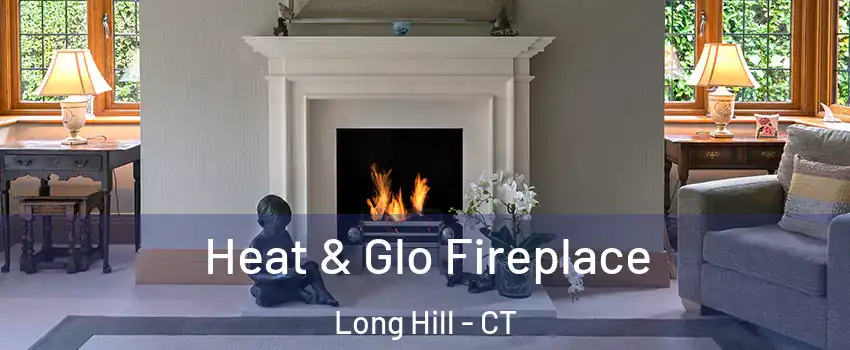 Heat & Glo Fireplace Long Hill - CT