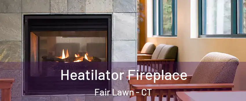 Heatilator Fireplace Fair Lawn - CT