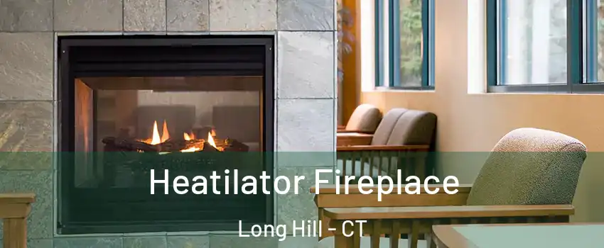 Heatilator Fireplace Long Hill - CT