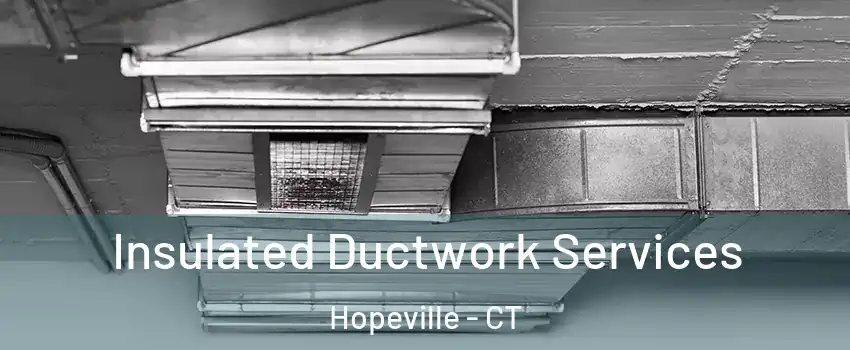 Insulated Ductwork Services Hopeville - CT