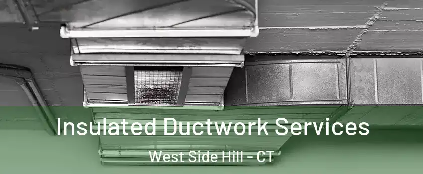 Insulated Ductwork Services West Side Hill - CT