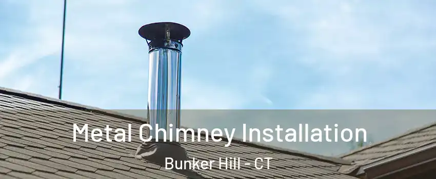 Metal Chimney Installation Bunker Hill - CT