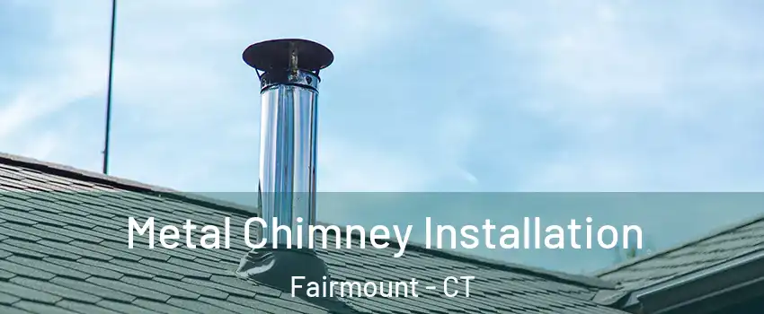 Metal Chimney Installation Fairmount - CT