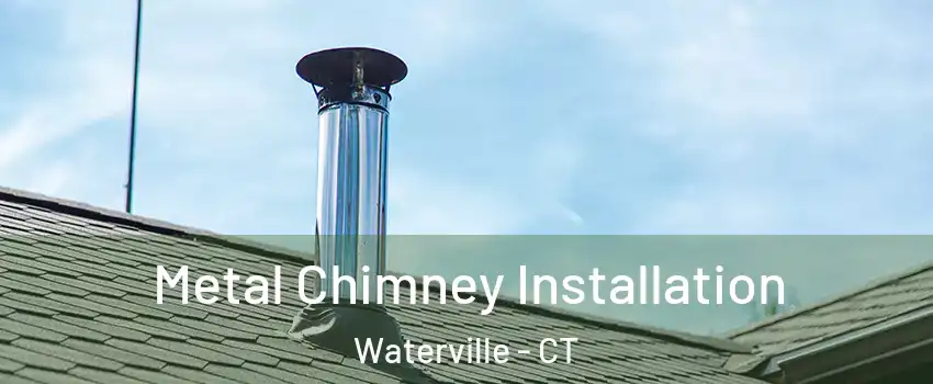 Metal Chimney Installation Waterville - CT