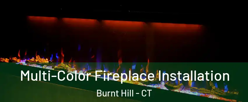 Multi-Color Fireplace Installation Burnt Hill - CT