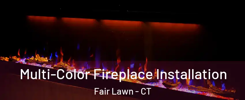 Multi-Color Fireplace Installation Fair Lawn - CT